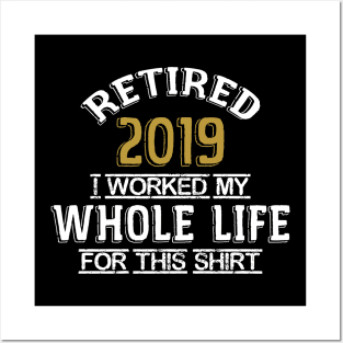 Retired 2019 I Worked My Whole Life Posters and Art